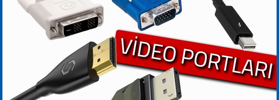 Görüntü Aktarım Portları Nelerdir? (VGA, DVI, HDMI, Display Port, USB ile Nasıl Görüntü Aktarımı Yapılablir)