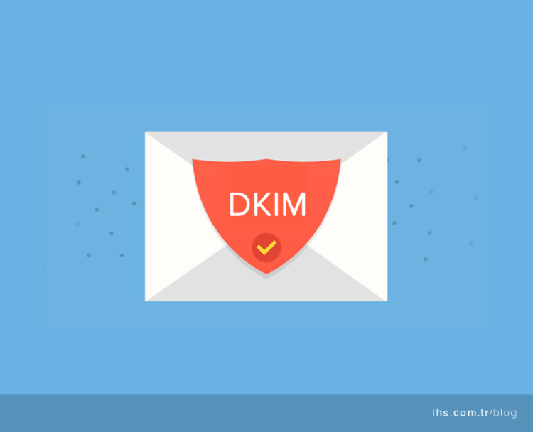 DKIM Kaydı Nedir? Nasıl yapılır?