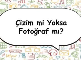 Çizim Nedir? Fotoğraf Nedir? Sunumu