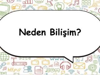 Neden Bilişim? Bilişim Nedir? Sunumu